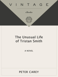 Peter Carey — The Unusual Life of Tristan Smith