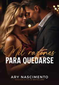 Ary Nascimento — Mil razones para quedarse: Libro 1 (Spanish Edition)