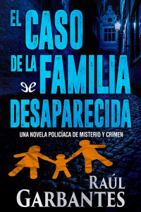 Raúl Garbantes — El caso de la familia desaparecida