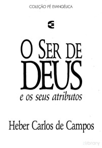 Heber Carlos De Campos — O Ser De Deus E Seus Atributos
