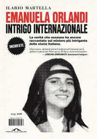 Ilario Salvatore Martella — Emanuela Orlandi, intrigo internazionale: La verità che nessuno ha ancora raccontato sul mistero più oscuro della storia italiana