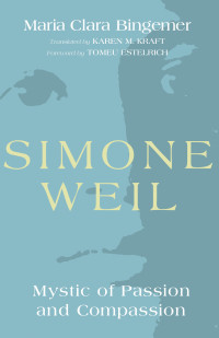 Maria Clara Bingemer; & Karen M. Kraft & Tomeu Estelrich — Simone Weil