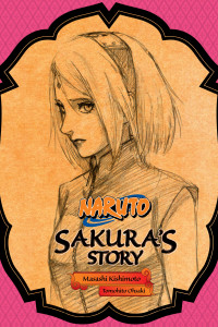 Masashi Kishimoto; Tomohito Ohsaki — Naruto: SAKURA’S STORY