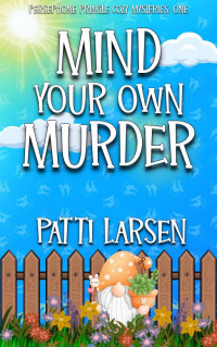 Patti Larsen — Mind Your Own Murder (Persephone Pringle Cozy Mystery 1)