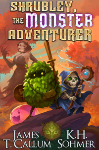 James T. Callum & K.H. Sohmer — Shrubley, the Monster Adventurer: A LitRPG Adventure