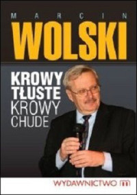 Marcin Wolski — Krowy Tłuste, Krowy Chude