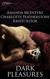 Amanda McIntyre, Charlotte Featherstone, Kristi Astor [Amanda McIntyre, Charlotte Featherstone, Kristi Astor] — Dark Pleasures