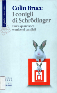 Colin Bruce — I conigli di Schrödinger. Fisica quantistica e universi paralleli