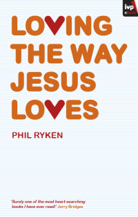 Philip Ryken; — Loving the Way Jesus Loves