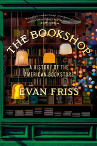 Evan Friss — The Bookshop: A History of the American Bookstore