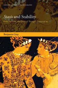 BENJAMIN GRAY — Stasis and Stability: Exile, the Polis, and Political Thought, c.404–146 BC