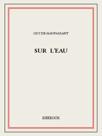 Guy de Maupassant [Maupassant, Guy de] — Sur l'eau