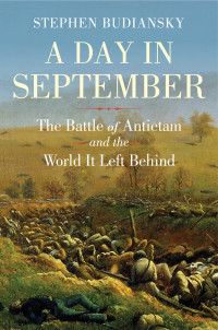 Stephen Budiansky — A Day in September: The Battle of Antietam and the World It Left Behind