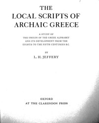 JEFFERY, L. H. — The Local Scripts of Archaic Greece