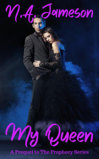 N.A. Jameson — My Queen: A Prequel to The Prophecy Series