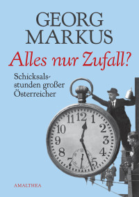 Markus, Georg — Alles nur Zufall? · Schicksalsstunden großer Österreicher