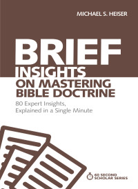 Michael S. Heiser; — Brief Insights on Mastering Bible Doctrine