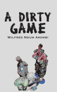 Wilfred Ndum Akombi — A Dirty Game