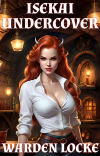 Warden Locke — Isekai Undercover: Spicy Elf Isekai LitRPG (full series)