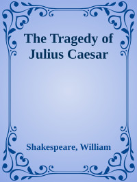 Shakespeare, William — The Tragedy of Julius Caesar