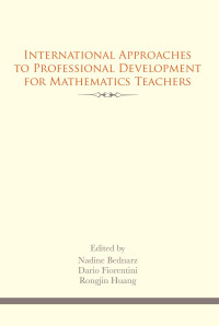 Edited by Nadine Bednarz, Dario Fiorentini & Rongjin Huang — International Approaches to Professional Development for Mathematics Teachers