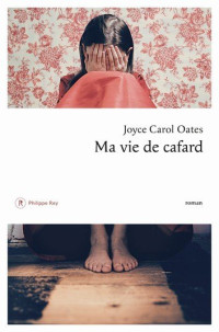 Joyce Carol Oates [Oates, Joyce Carol] — Ma vie de cafard