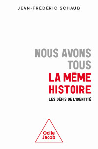 Jean-Frédéric Schaub — Nous avons tous la même histoire : Les défis de l'identité