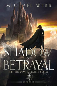 Michael Webb — Shadow of Betrayal (Shadow Knights Book 4)