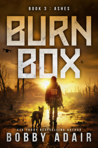 Bobby Adair — Burn Box: Ashes, Book 3