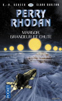 K.-H. Scheer & Clark Darlton — Perry Rhodan, Tome 309 - Margor, grandeur et chute