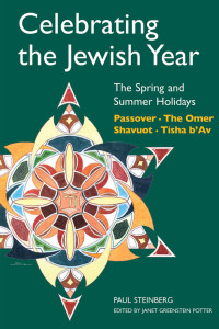 Paul Steinberg & Janet Greenstein Potter (Editor) & Adam Rhine (Illustrator) — Celebrating the Jewish Year: The Spring and Summer Holidays: Passover, The Omer, Shavuot, Tisha b'Av