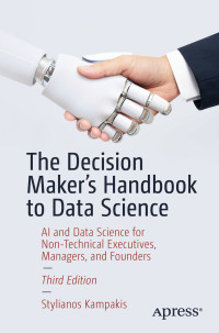 Stylianos Kampakis — The Decision Maker’s Handbook to Data Science: AI and Data Science for Non-Technical Executives, Managers, and Founders