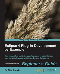 Dr Alex Blewitt — Eclipse 4 Plug-in Development by Example: Beginner's Guide