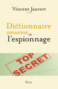 Vincent Jauvert & Vincent Jauvert — Dictionnaire amoureux de l'espionnage