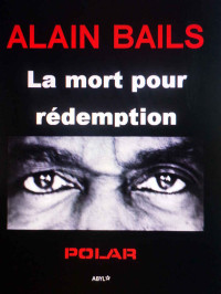 Alain Bails — La mort pour rédemption