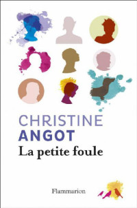 Angot Christine — La Petite Foule