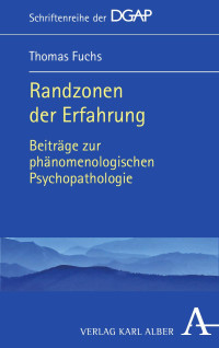 Thomas Fuchs — Randzonen der Erfahrung. Beiträge zur phänommenologischen Psychopathologie.