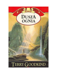 Terry Goodkind — Miecz Prawdy Tom 05 - Dusza Ognia