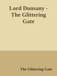 Lord Dunsany — The Glittering Gate