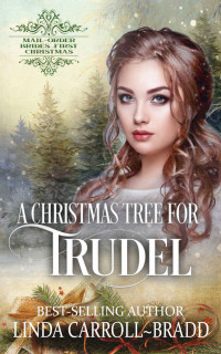 Linda Carroll-Bradd — A Christmas Tree for Trudel (Mail-Order Brides' First Christmas 11)