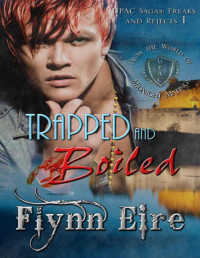 Flynn Eire — Trapped and Boiled (UPAC Sagas: Freaks and Rejects 1)