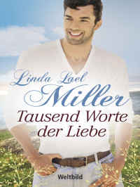Linda Lael Miller [Miller, Linda Lael] — Tausend Worte der Liebe