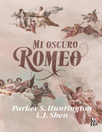 Parker S. Huntington — L.J. SHEN & PARKER S. HUNTINGTON - MI OSCURO ROMEO