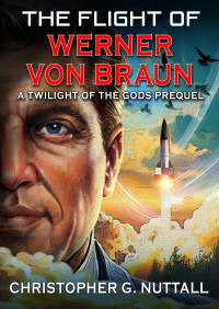 Christopher G. Nuttall — The Flight of Werner von Braun (Twilight of the Gods, #0.5)