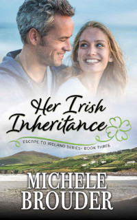 Michele Brouder — Her Irish Inheritance (Escape to Ireland 03)