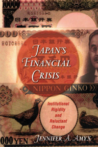 Jennifer Amyx — Japan's Financial Crisis: Institutional Rigidity and Reluctant Change