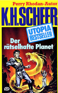 Scheer, K.H. — [Utopia Bestseller 31] • Der rätselhafte Planet