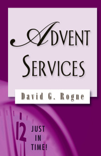 David G. Rogne; — Just in Time! Advent Services