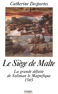 Desportes, Catherine [Desportes, Catherine] — Histoire/Desportes,Catherine//Le Siège de Malte - Desportes,Catherine