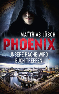 Jösch, Matthias — Phoenix - Unsere Rache wird euch treffen